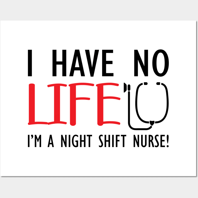 Night Shift Nurse - I have no life I'm a night shift nurse! Wall Art by KC Happy Shop